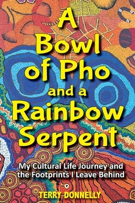 A Bowl of Pho and a Rainbow Serpent by Donnelly, Terry