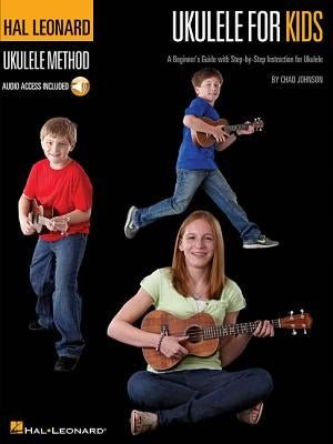 Ukulele for Kids - The Hal Leonard Ukulele Method: A Beginner's Guide with Step-By-Step Instruction for Ukulele by Johnson, Chad