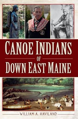 Canoe Indians of Down East Maine Paperback History Press (SC)