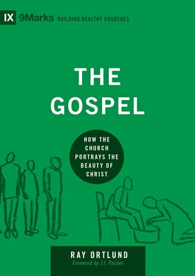 The Gospel: How the Church Portrays the Beauty of Christ by Ortlund, Ray