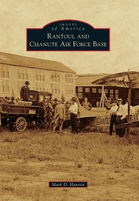 Rantoul and Chanute Air Force Base Paperback Arcadia Publishing (SC)