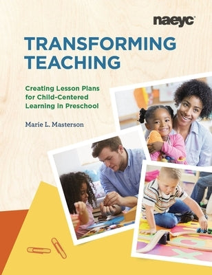 Transforming Teaching: Creating Lesson Plans for Child-Centered Learning in Preschool National Association for the Education of You