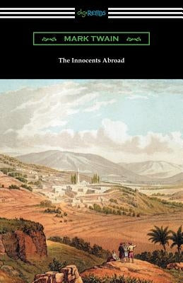 The Innocents Abroad: (with an Introduction by Edward P. Hingston) by Twain, Mark