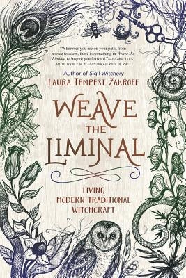 Weave the Liminal: Living Modern Traditional Witchcraft by Zakroff, Laura Tempest