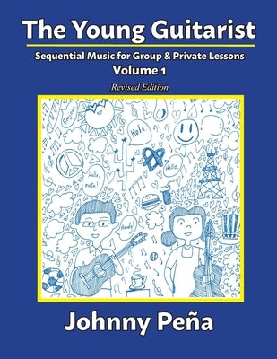 The Young Guitarist, Volume 1: Sequential Music for Group & Private Lessons by Peña, Johnny