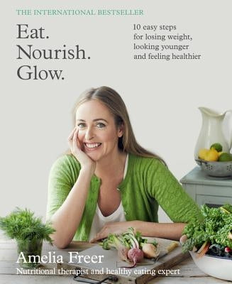 Eat. Nourish. Glow. by Freer, Amelia