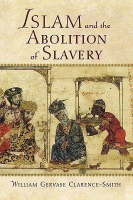 Islam and the Abolition of Slavery by Clarence-Smith, William