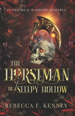 The Horseman of Sleepy Hollow: An Immortal Warriors Romance by Kenney, Rebecca F.