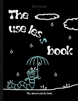 The useless book - The absurd activity book: Memes riddles activities puzzles Humour Funny Jokes Children Students Adults school Christmas Easter Birt by Roogle, Ricky