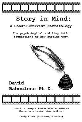 Story in Mind: A Constructivist Narratology. The Psychological and Linguistic Foundations to How Stories Work Paperback Dreamengine Media