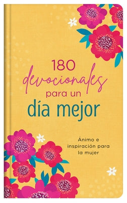 180 Devocionales Para Un Día Mejor: Ánimo E Inspiración Para La Mujer by Compiled by Barbour Staff