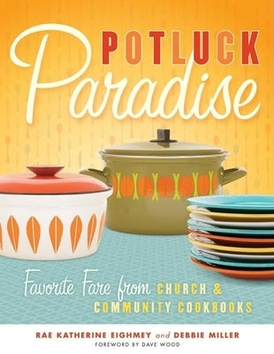Potluck Paradise: Favorite Fare from Church & Community Cookbooks Paperback Minnesota Historical Society Press