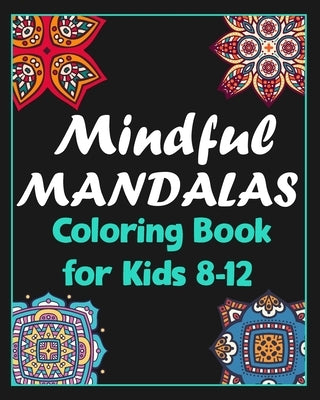 Mindful mandalas coloring book for kids 8-12: 100 Creative Mandala pages/100 pages/8/10, Soft Cover, Matte Finish/Mandala coloring book by Arts, Khs