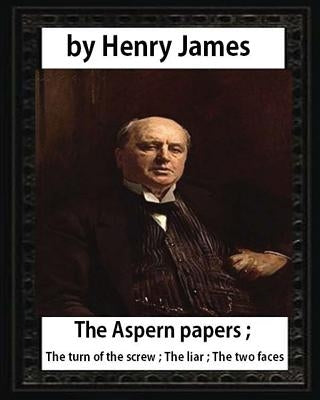 The Aspern Papers (1888), novella by Henry James: The Aspern papers; The turn of the screw; The liar; The two faces Paperback Createspace Independent Publishing Platform