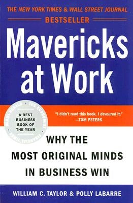 Mavericks at Work: Why the Most Original Minds in Business Win Paperback William Morrow & Company