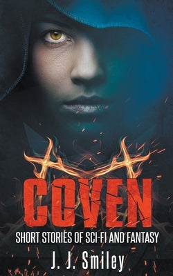 Coven; Short Stories of Sci-fi and Fantasy by Smiley, J. J.