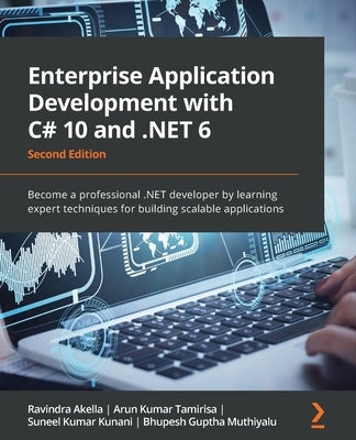 Enterprise Application Development with C# 10 and .NET 6 - Second Edition: Become a professional .NET developer by learning expert techniques for buil Paperback Packt Publishing