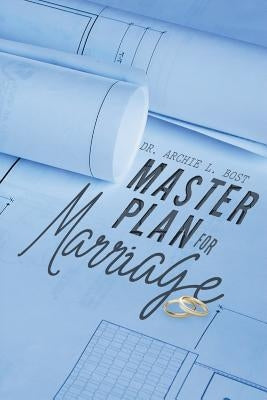 Master Plan for Marriage by Bost, Archie L.