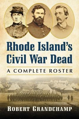 Rhode Island's Civil War Dead: A Complete Roster Paperback McFarland & Company
