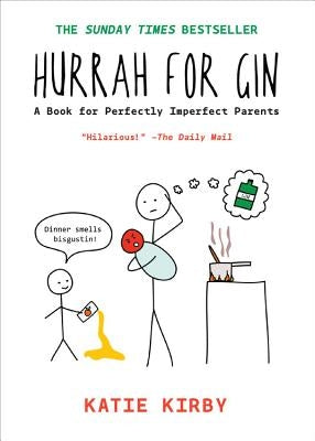 Hurrah for Gin: A Book for Perfectly Imperfect Parents by Kirby, Katie