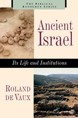 Ancient Israel: Its Life and Instructions by De Vaux, Roland