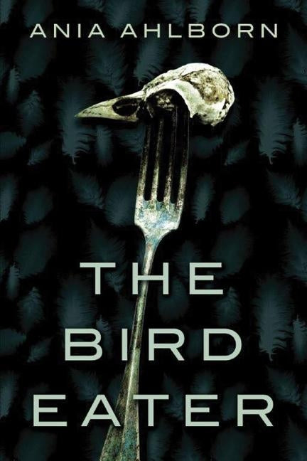 The Bird Eater by Ahlborn, Ania