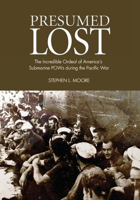 Presumed Lost: The Incredible Ordeal of America's Submarine POWs during the Pacific War Paperback US Naval Institute Press