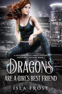 Dragons Are a Girl's Best Friend: A Fast, Feel-Good Urban Fantasy Paperback Jfp Press