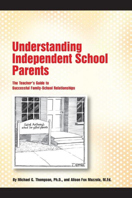 Understanding Independent School Parents: The Teacher's Guide to Successful Fami Paperback Createspace Independent Publishing Platform
