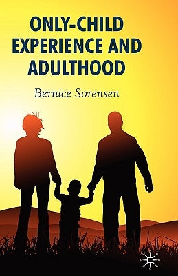 Only-Child Experience and Adulthood by Sorensen, B.