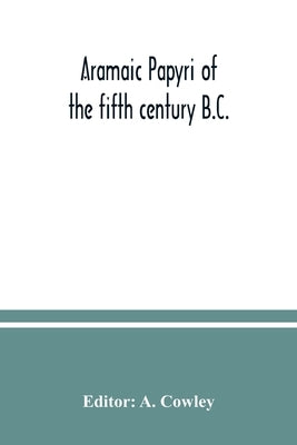 Aramaic papyri of the fifth century B.C. Paperback Alpha Edition