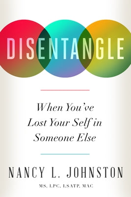 Disentangle: When You've Lost Your Self in Someone Else by Johnston, Nancy L.