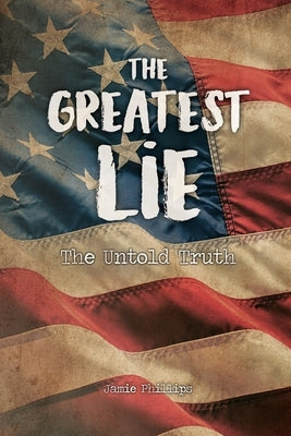 The Greatest Lie: The Untold Truth Paperback Dorrance Publishing Co.