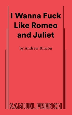 I Wanna Fuck Like Romeo and Juliet Paperback Samuel French, Inc.