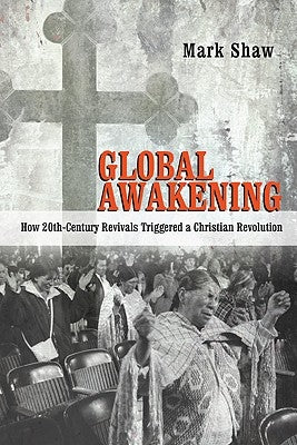 Global Awakening: How 20th-Century Revivals Triggered a Christian Revolution Paperback IVP Academic