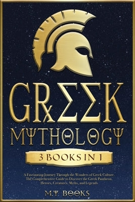 Greek Mythology: [3 in 1] A Fascinating Journey Through the Wonders of Greek Culture The Authentic Guide to Discover the Greek Pantheon by Paolin, André