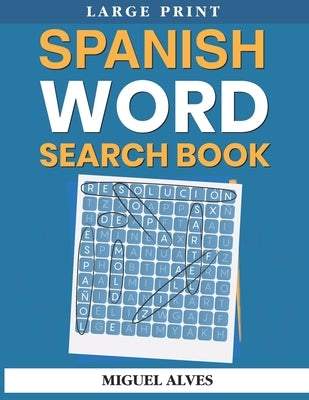 Spanish Word Search Book Large Print: Sopas de Letras en Español - Large Print by Alves, Miguel