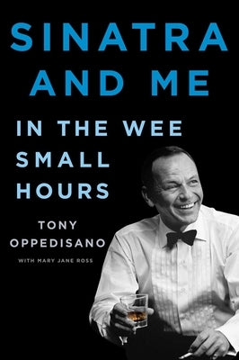 Sinatra and Me: In the Wee Small Hours by Oppedisano, Tony