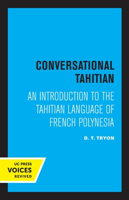 Conversational Tahitian: An Introduction to the Tahitian Language of French Polynesia by Tryon, D. T.