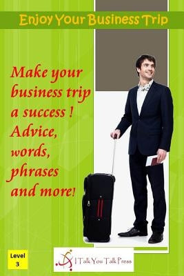 Enjoy Your Business Trip by I. Talk You Talk Press