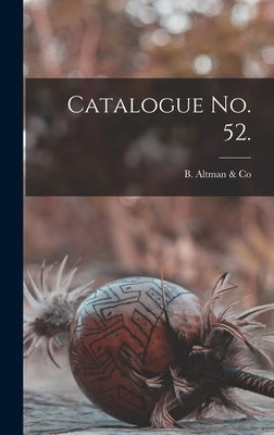 Catalogue No. 52. by B Altman & Co