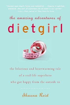 The Amazing Adventures of Dietgirl by Reid, Shauna