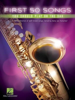 First 50 Songs You Should Play on the Sax by Hal Leonard Corp