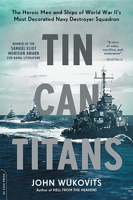 Tin Can Titans: The Heroic Men and Ships of World War II's Most Decorated Navy Destroyer Squadron Paperback Da Capo Press