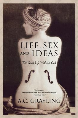 Life, Sex and Ideas: The Good Life Without God Paperback Oxford University Press, USA