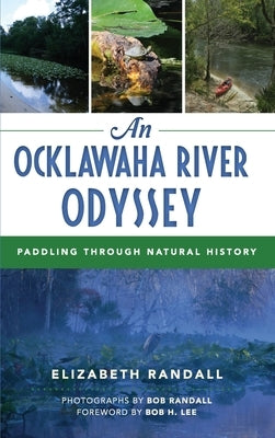 An Ocklawaha River Odyssey: Paddling Through Natural History by Randall, Elizabeth