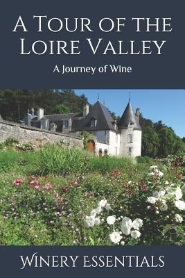 A Tour of the Loire Valley: A Journey of Wine Paperback Independently Published