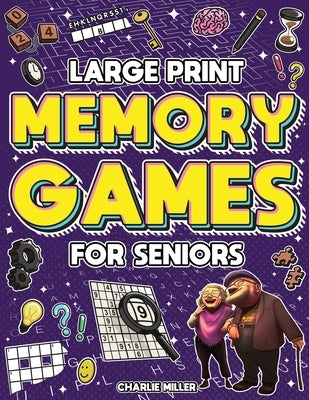 Memory Games for Seniors (Large Print): A Fun Activity Book with Brain Games, Word Searches, Trivia Challenges, Crossword Puzzles for Seniors and More by Miller, Charlie