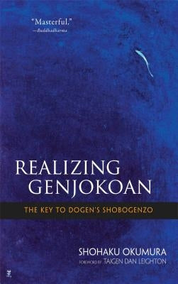 Realizing Genjokoan: The Key to Dogen's Shobogenzo by Okumura, Shohaku