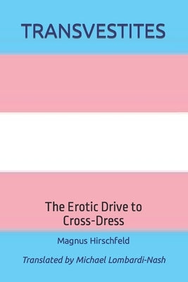 Transvestites: The Erotic Drive to Cross Dress by Lombardi-Nash, Michael